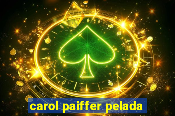 carol paiffer pelada